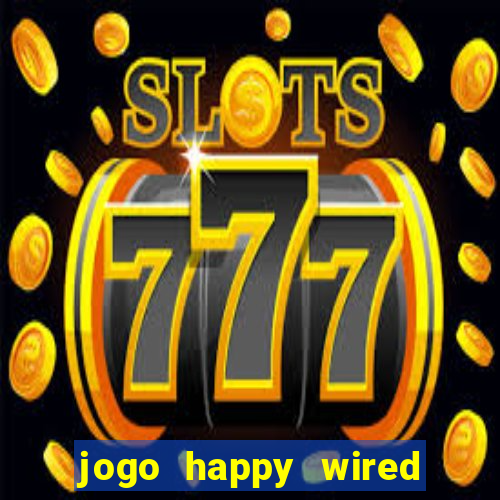 jogo happy wired paga mesmo